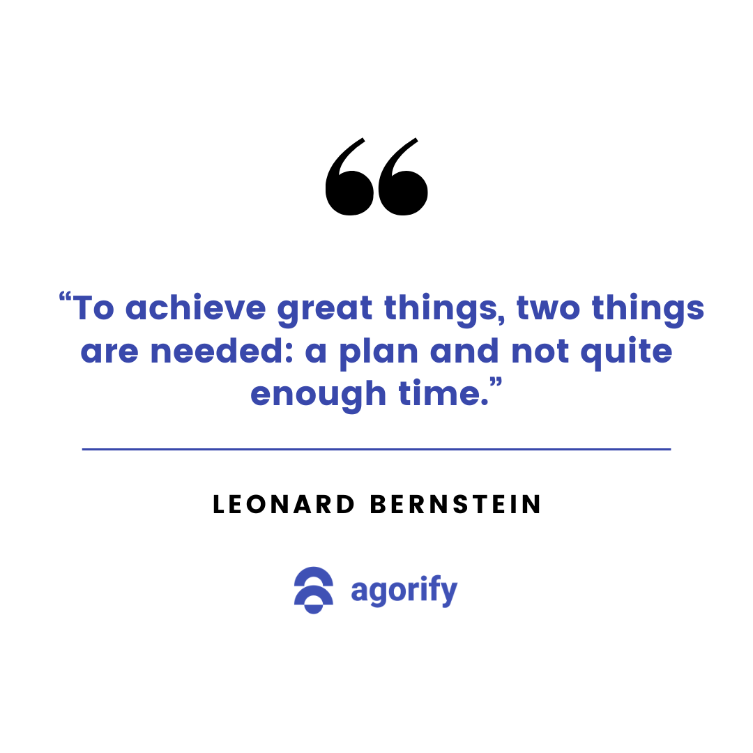 To achieve great things, two things are needed: a plan and not quite enough time.